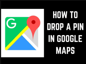 How to Drop a Pin on Google Maps