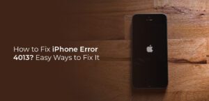 How to Fix iPhone Error 4013