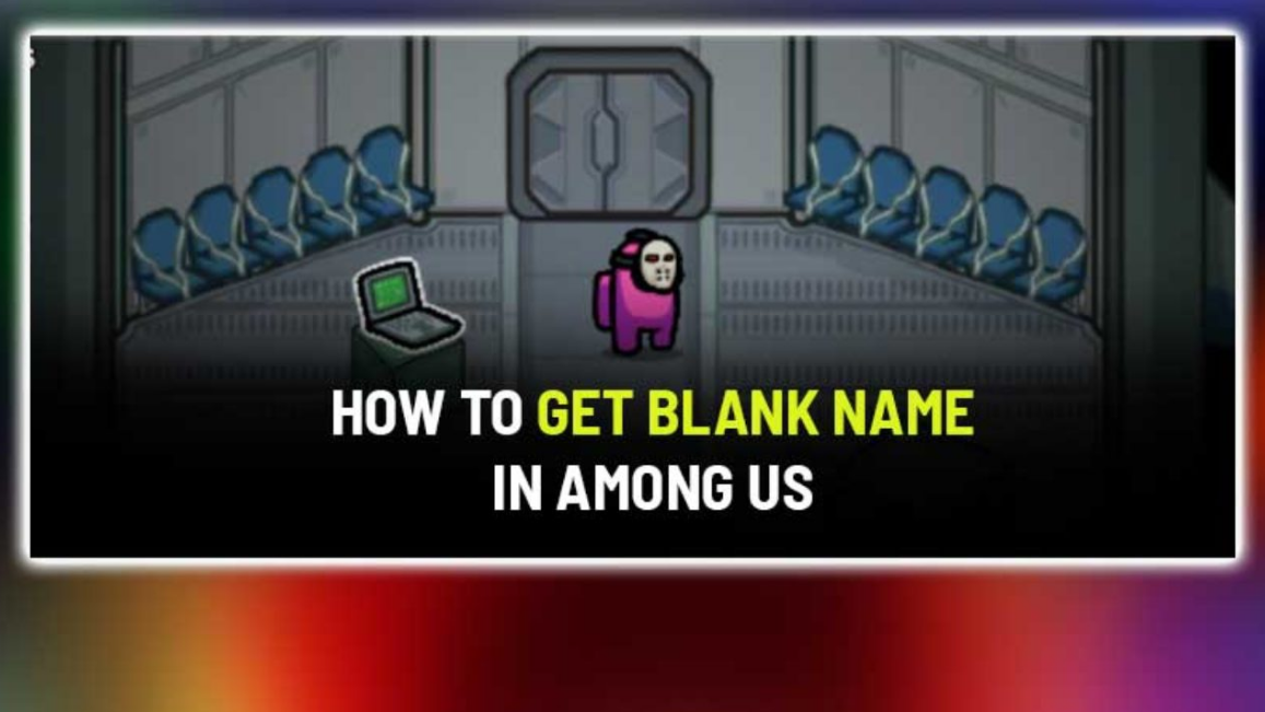 How to Have No Name in Among Us