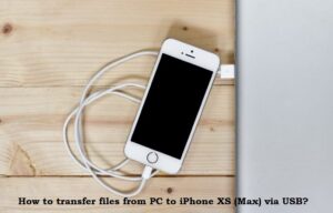 How to transfer files from PC to iPhone XS (Max) via USB